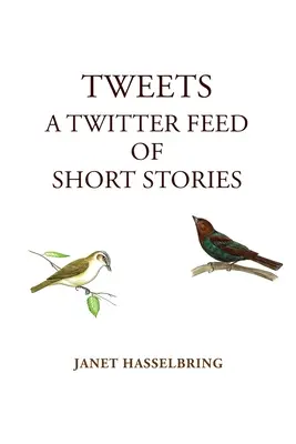 Tweets, A Twitter Feed of Short Stories (Tweety, Twitterový kanál krátkych príbehov) - Tweets, A Twitter Feed of Short Stories