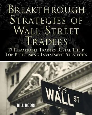 Prelomové stratégie obchodníkov na Wall Street: Vydavateľstvo Wall Street: 17 pozoruhodných obchodníkov odhaľuje svoje najvýkonnejšie investičné stratégie. - Breakthrough Strategies of Wall Street Traders: 17 Remarkable Traders Reveal Their Top Performing Investment Strategies