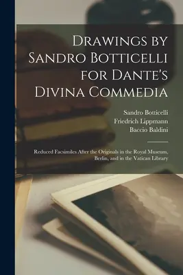 Kresby Sandra Botticelliho pre Danteho Divina Commedia: Zmenšené faksimile podľa originálov v Kráľovskom múzeu v Berlíne a vo Vatikánskej knižnici - Drawings by Sandro Botticelli for Dante's Divina Commedia: Reduced Facsimiles After the Originals in the Royal Museum, Berlin, and in the Vatican Libr