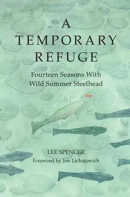 Dočasné útočisko: Štrnásť sezón s divokými letnými hlavátkami - A Temporary Refuge: Fourteen Seasons with Wild Summer Steelhead