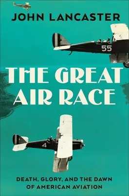 Veľké letecké preteky: sláva, tragédia a úsvit amerického letectva - The Great Air Race: Glory, Tragedy, and the Dawn of American Aviation