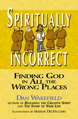 Duchovne nesprávne: Hľadanie Boha na nesprávnych miestach - Spiritually Incorrect: Finding God in All the Wrong Places