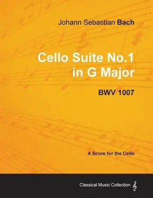 Johann Sebastian Bach - Violončelová suita č. 1 G dur - BWV 1007 - partitúra pre violončelo - Johann Sebastian Bach - Cello Suite No.1 in G Major - BWV 1007 - A Score for the Cello