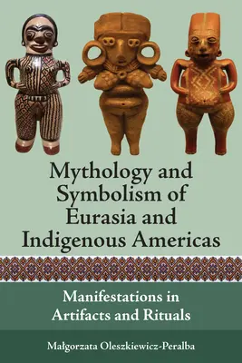 Mytológia a symbolika Eurázie a pôvodných obyvateľov Ameriky: Prejavy v artefaktoch a rituáloch - Mythology and Symbolism of Eurasia and Indigenous Americas: Manifestations in Artifacts and Rituals