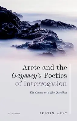 Arete AMD the Odysseys Poetics of Interrogation: Kráľovná a jej otázka - Arete AMD the Odysseys Poetics of Interrogation: The Queen and Her Question