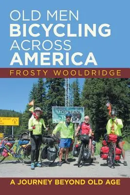 Starci na bicykli naprieč Amerikou: Cesta za hranice staroby - Old Men Bicycling Across America: A Journey Beyond Old Age