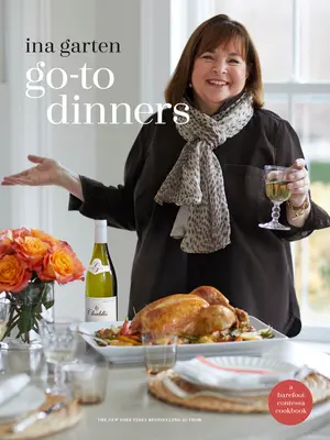 Go-To Dinners (Večere na objednávku): A Barefoot Contessa Cookbook: A Barefoot Contessa Cookbook - Go-To Dinners: A Barefoot Contessa Cookbook