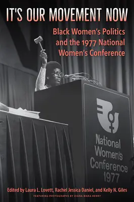 Teraz je to naše hnutie: Politika černošských žien a Národná konferencia žien v roku 1977 - It's Our Movement Now: Black Women's Politics and the 1977 National Women's Conference