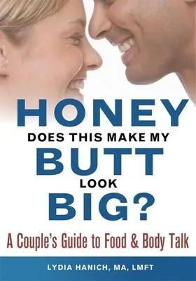 Zlato, vyzerá môj zadok veľký? Príručka pre páry o jedle a rozhovore o tele - Honey, Does This Make My Butt Look Big?: A Couple's Guide to Food and Body Talk