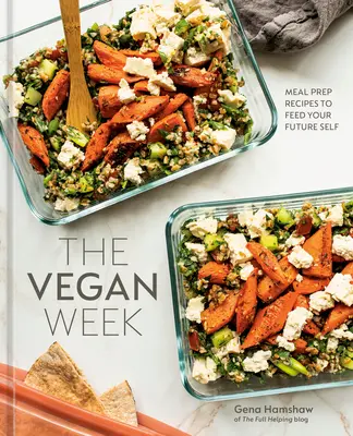 Vegánsky týždeň: Vegánske recepty: Recepty na prípravu jedál, ktorými nakŕmite svoje budúce ja [kuchárska kniha] - The Vegan Week: Meal Prep Recipes to Feed Your Future Self [A Cookbook]