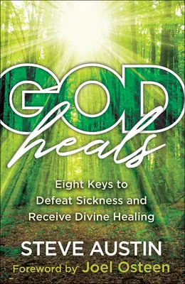 Boh lieči: Osem kľúčov, ako zvíťaziť nad chorobou a prijať Božie uzdravenie - God Heals: Eight Keys to Defeat Sickness and Receive Divine Healing