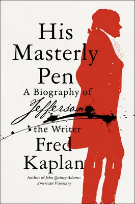 Jeho majstrovské pero: Životopis spisovateľa Jeffersona - His Masterly Pen: A Biography of Jefferson the Writer
