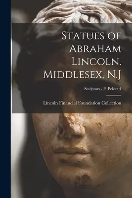 Sochy Abrahama Lincolna. Middlesex, N.J.; Sochári - P Pelzer 4 - Statues of Abraham Lincoln. Middlesex, N.J; Sculptors - P Pelzer 4