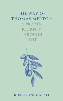 Cesta Thomasa Mertona: Modlitebná cesta pôstnym obdobím - The Way of Thomas Merton: A Prayer Journey Through Lent