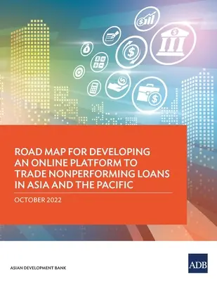 Plán rozvoja online platformy na obchodovanie s nesplácanými úvermi v Ázii a Tichomorí - Road Map for Developing an Online Platform to Trade Nonperforming Loans in Asia and the Pacific