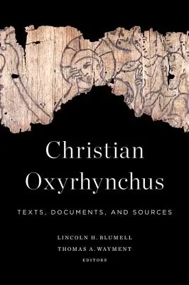 Christian Oxyrhynchus: Texty, dokumenty a pramene - Christian Oxyrhynchus: Texts, Documents, and Sources