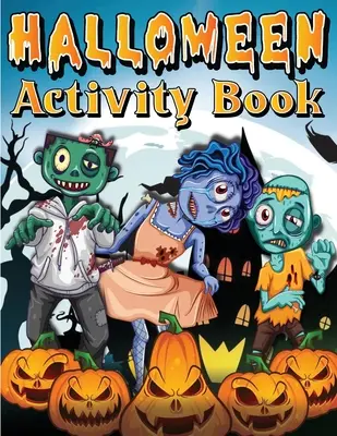 Halloweenska kniha aktivít pre deti vo veku 4-8 rokov 6-8 rokov: Strašidelné halloweenske aktivity a maľovanky pre deti. Obsahuje fakty, hľadanie slov, hľadanie bodiek, m - Halloween Activity Book For Kids Ages 4-8 6-8: Spooky Halloween Activity And Coloring Book For Children. Including Facts, Word Searches, Dot To Dot, M