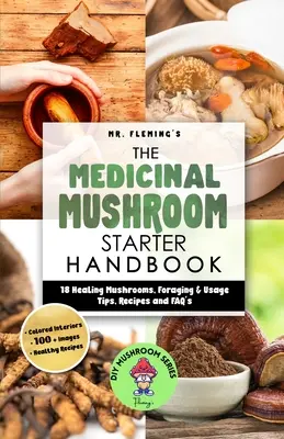 Príručka o liečivých hubách: Príručka liečivých húb: 18 liečivých húb, tipy na pestovanie a použitie, recepty a často kladené otázky - The Medicinal Mushroom Starter Handbook: 18 Healing Mushrooms, Foraging & Usage Tips, Recipes and FAQ's