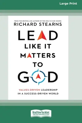 Viesť tak, ako na tom záleží Bohu: Values-Driven Leadership in Success-Driven World [16pt Large Print Edition] - Lead Like It Matters to God: Values-Driven Leadership in a Success-Driven World [16pt Large Print Edition]