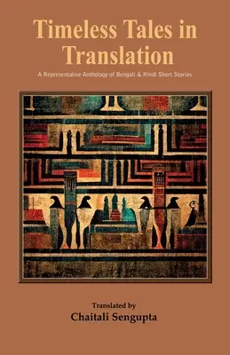 Nadčasové príbehy v preklade: Reprezentatívna antológia bengálskych a hindských poviedok - Timeless Tales in Translation: A Representative Anthology of Bengali and Hindi Short Stories