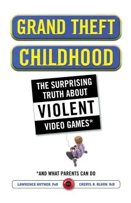 Veľká krádež detstva: Prekvapujúca pravda o násilných videohrách a o tom, ako sa deti učia hrať - Grand Theft Childhood: The Surprising Truth about Violent Video Games and