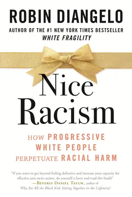 Pekný rasizmus: Ako progresívni belosi udržiavajú rasovú ujmu - Nice Racism: How Progressive White People Perpetuate Racial Harm