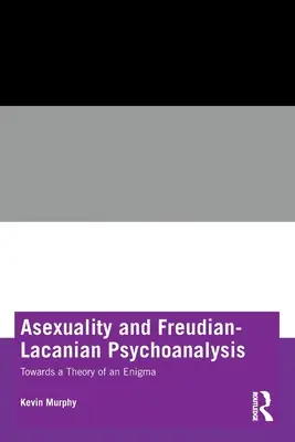 Asexualita a freudovsko-lakánska psychoanalýza: K teórii záhady - Asexuality and Freudian-Lacanian Psychoanalysis: Towards a Theory of an Enigma