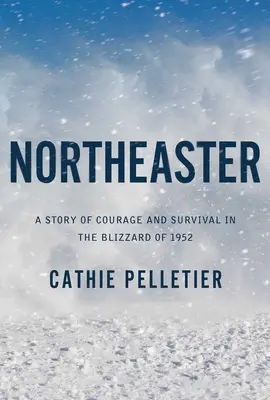 Northeaster: Príbeh odvahy a prežitia v snehovej búrke v roku 1952 - Northeaster: A Story of Courage and Survival in the Blizzard of 1952