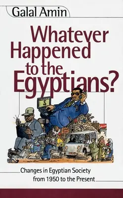 Čo sa stalo s Egypťanmi? Zmeny v egyptskej spoločnosti od roku 1950 po súčasnosť - Whatever Happened to the Egyptians?: Changes in Egyptian Society from 1950 to the Present