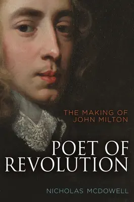 Básnik revolúcie: John Milton: tvorba básnika - Poet of Revolution: The Making of John Milton