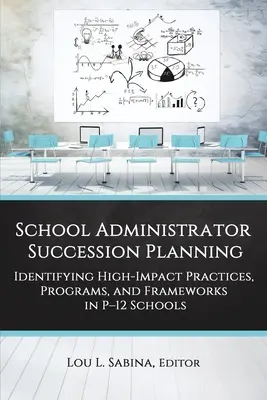 Plánovanie nástupníctva školských správcov: Vymedzenie postupov, programov a rámcov s vysokým vplyvom v školách P-12 - School Administrator Succession Planning: Identifying High-Impact Practices, Programs, and Frameworks in P-12 Schools