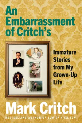 Rozpaky nad Critchom: Nedospelé príbehy z môjho dospeláckeho života - An Embarrassment of Critch's: Immature Stories from My Grown-Up Life