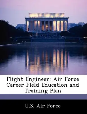 Letecký inžinier: Plán vzdelávania a výcviku v kariérnej oblasti vzdušných síl - Flight Engineer: Air Force Career Field Education and Training Plan