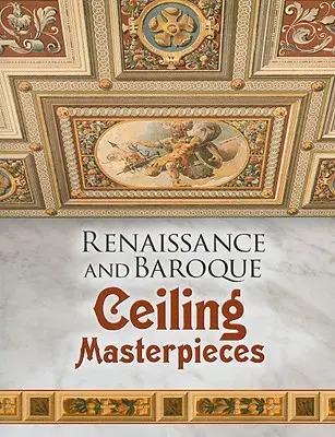 Renesančné a barokové stropné majstrovské diela - Renaissance and Baroque Ceiling Masterpieces