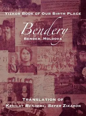 Kniha Yizkor nášho rodiska: Bendery (Bender, Moldavsko): Preklad knihy Kehilat Bendery; Sefer Zikaron - Yizkor Book of Our Birth Place: Bendery (Bender, Moldova): Translation of Kehilat Bendery; Sefer Zikaron