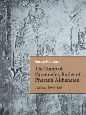 Hrobka Parennefera, komorníka faraóna Achnatona: Tebanská hrobka 188 - The Tomb of Parennefer, Butler of Pharaoh Akhenaten: Theban Tomb 188