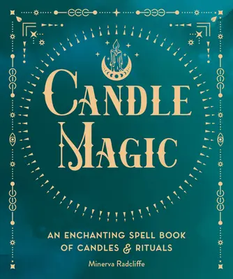 Sviečková mágia: Očarujúca kniha kúziel, sviečok a rituálov - Candle Magic: An Enchanting Spell Book of Candles and Rituals