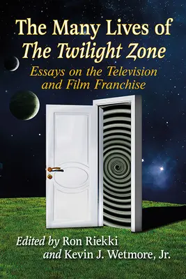 The Many Lives of The Twilight Zone: Essays on the Television and Film Franchise