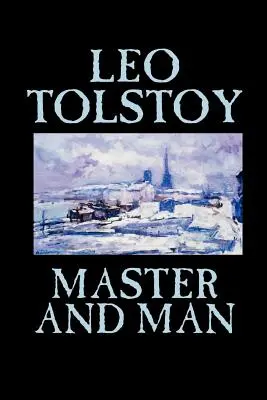 Majster a človek by Lev Tolstoj, Beletria, Klasika - Master and Man by Leo Tolstoy, Fiction, Classics