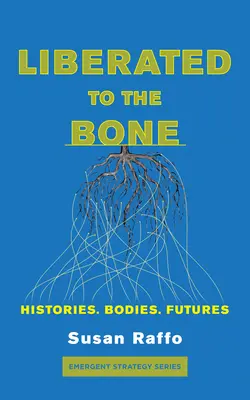 Oslobodení až na kosť: Histórie. Telá. Budúcnosť. - Liberated to the Bone: Histories. Bodies. Futures.