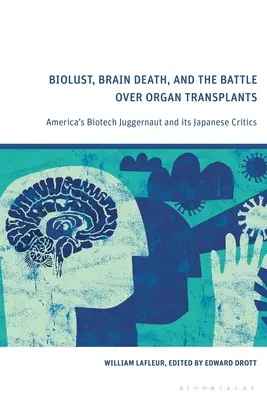 Biolust, smrť mozgu a boj o transplantáciu orgánov: Americký biotechnologický trhák a jeho japonskí kritici - Biolust, Brain Death, and the Battle Over Organ Transplants: America's Biotech Juggernaut and its Japanese Critics