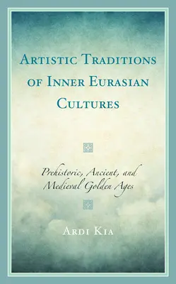 Umelecké tradície vnútorných eurázijských kultúr: Zlatý stredovek: prehistorické, antické a stredoveké obdobie - Artistic Traditions of Inner Eurasian Cultures: Prehistoric, Ancient, and Medieval Golden Ages