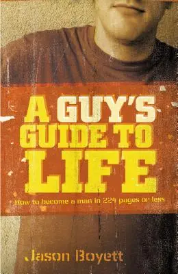 Sprievodca životom chlapa: Ako sa stať mužom na 224 stranách alebo menej - A Guy's Guide to Life: How to Become a Man in 224 Pages or Less