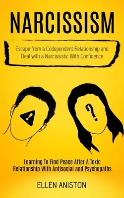Narcizmus: (Učíme sa nájsť pokoj po to - Narcissism: Escape From a Codependent Relationship and Deal With a Narcissistic With Confidence (Learning to Find Peace After a To