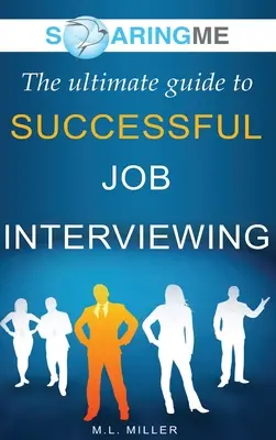 SoaringME Konečný sprievodca úspešným pracovným pohovorom - SoaringME The Ultimate Guide to Successful Job Interviewing