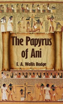 Egyptská kniha mŕtvych: Kompletný papyrus Ani: Kompletný papyrus z Ani v tvrdej väzbe - Egyptian Book of the Dead: The Complete Papyrus of Ani: The Complete Papyrus of Ani Hardcover