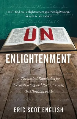 Neosvietenosť: Teologický základ pre dekonštrukciu a rekonštrukciu kresťanskej viery - UNenlightenment: A Theological Foundation for Deconstructing and Reconstructing the Christian Faith