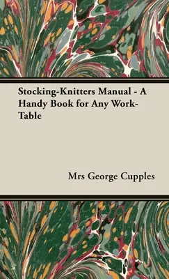 Príručka pletenia pančúch - Praktická kniha pre každý pracovný stôl - Stocking-Knitters Manual - A Handy Book for Any Work-Table