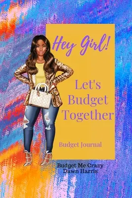 Hej, dievča! Rozpočtujme spolu Budget Journal - Hey Girl! Let's Budget Together Budget Journal