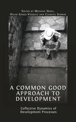 Spoločne prospešný prístup k rozvoju: Kolektívna dynamika rozvojových procesov - A Common Good Approach to Development: Collective Dynamics of Development Processes